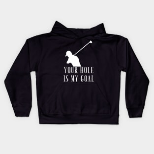 Your hole is my goal Kids Hoodie